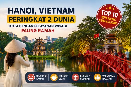 Bukan Indonesia atau Thailand! Hanoi Vietnam Masuk 2 Kota Paling Ramah di Dunia, Ini Alasannya Wisatawan Betah