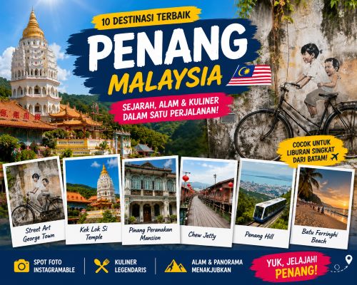 Mau Liburan ke Penang? Ini Destinasi Wisata Terbaik dan Tips Hemat dari Batam